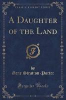 A Daughter of the Land (Classic Reprint)