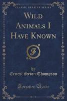 Wild Animals I Have Known (Classic Reprint)