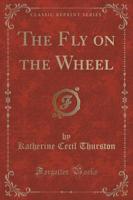 The Fly on the Wheel (Classic Reprint)
