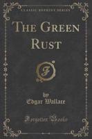 The Green Rust (Classic Reprint)