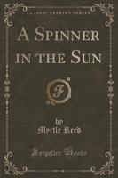 A Spinner in the Sun (Classic Reprint)