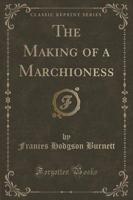 The Making of a Marchioness (Classic Reprint)