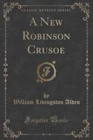 A New Robinson Crusoe (Classic Reprint)