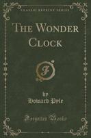 The Wonder Clock (Classic Reprint)