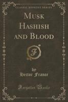Musk Hashish and Blood (Classic Reprint)