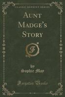 Aunt Madge's Story (Classic Reprint)