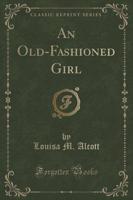 An Old-Fashioned Girl (Classic Reprint)