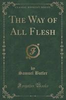 The Way of All Flesh (Classic Reprint)