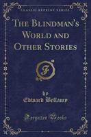 The Blindman's World and Other Stories (Classic Reprint)