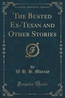 The Busted Ex-Texan and Other Stories (Classic Reprint)