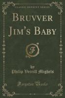 Bruvver Jim's Baby (Classic Reprint)