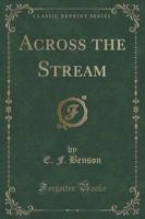 Across the Stream (Classic Reprint)