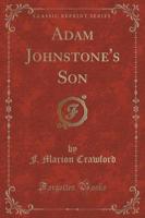 Adam Johnstone's Son (Classic Reprint)
