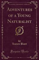 Adventures of a Young Naturalist (Classic Reprint)