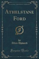 Athelstane Ford (Classic Reprint)