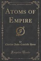 Atoms of Empire (Classic Reprint)