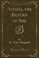 Ayesha, the Return of She (Classic Reprint)