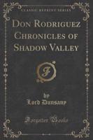 Don Rodriguez Chronicles of Shadow Valley (Classic Reprint)