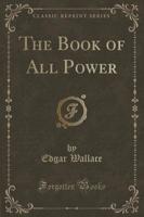 The Book of All Power (Classic Reprint)