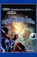 Beyond Science Fiction!