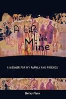 A Life Like Mine: A Memoir for My Family and Friends