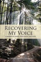 Recovering My Voice: A Memoir of Chaos, Spirituality, and Hope