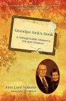 Grandpa Jack's Book: A Nonagenarian Minister's Wit and Wisdom