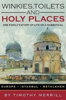 Winkies, Toilets and Holy Places: One Family's Story of Life on a Sabbatical--Europe, Istanbul, Bethlehem