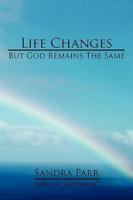 Life Changes But God Remains the Same: (Poems, Prose and Letters)