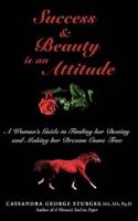 Success & Beauty is an Attitude: A Woman's Guide to Finding her Destiny and Making her Dreams Come True