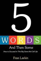 5 WORDS AND THEN SOME: How to Succeed In This Big Game We Call Life