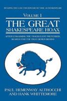 THE GREAT SHAKESPEARE HOAX: After Unmasking the Fraudulent Pretender, Search for the True Genius Begins