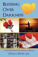 Blessing Over Darkness: A Real Life Journey from Darkness to Blessing