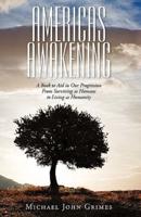 Americas Awakening: A Book to Aid in Our Progression From Surviving as Humans to Living as Humanity