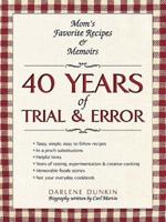 40 YEARS OF TRIAL & ERROR: Mom's Favorite Recipes & Memoirs