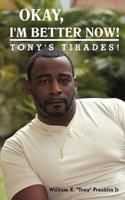 Okay, I'm Better Now!: Tony's Tirades!