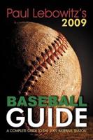 Paul Lebowitz's 2009 Baseball Guide: A Complete Guide to the 2009 Baseball Season