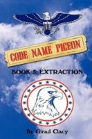 Code Name Pigeon: Book 5: Extraction