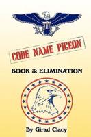 Code Name Pigeon: Book 3: Elimination