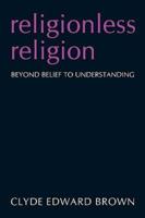 Religionless Religion: Beyond Belief to Understanding