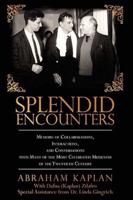 Splendid Encounters: Memoirs of Collaborations, Interactions, and Conversations with Many of the Most Celebrated Musicians of the Twentieth
