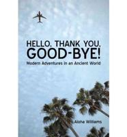 HELLO, THANK YOU, GOOD-BYE!: Modern Adventures in an Ancient World