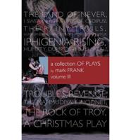 A Collection of Plays By Mark Frank Volume III: Land of Never,I Swear By The Eyes of Oedipus, The Rainy Trails, Hurricane Iphigenia-Category 5-Tragedy in Darfur, Iphigenia Rising, Humpty Dumpty-The Musical, Troubles Revenge, Mahmudiayah Incident, The Rock