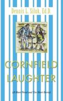 Cornfield Laughter: (A Short Novel and Ten Short Stories)