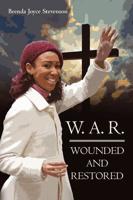 W. A. R.: WOUNDED AND RESTORED