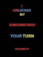 I Unlocked My Subconscious Your Turn: Volume IV