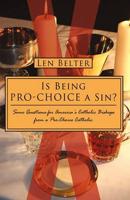 Is Being Pro-Choice a Sin?: Some Questions for America's Catholic Bishops from a Pro-Choice Catholic