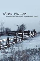 Winter Harvest: Collected Poems and Essays of Virginia Robinson French