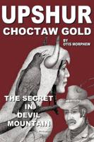 Upshur Choctaw Gold: The Secret in Devil Mountain