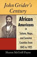 John Grider's Century: African Americans in Solano, Napa, and Sonoma Counties from 1845 to 1925